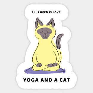 All I NEED IS LOVE YOGA AND MY CAT Sticker